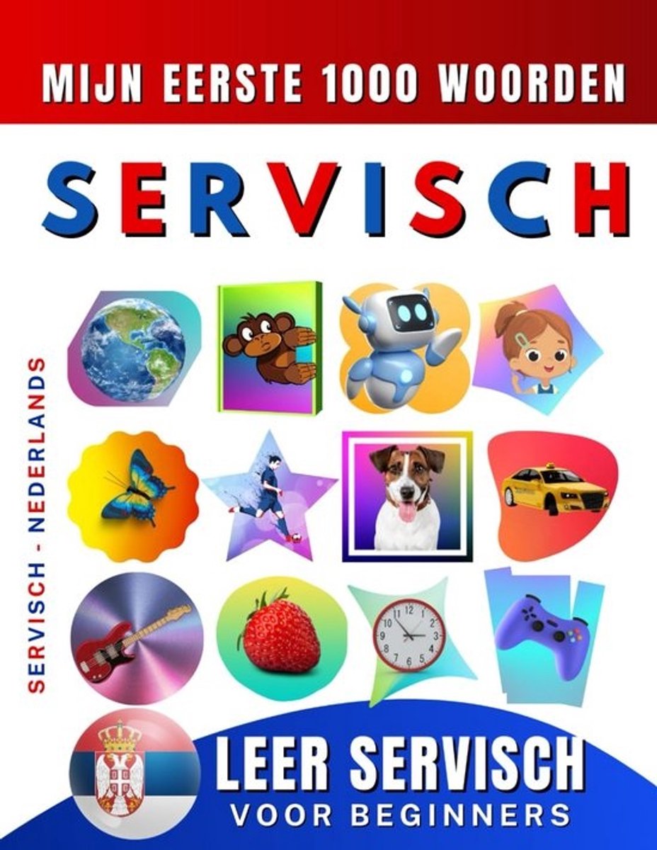 Servisch Leren voor Beginners: Tweetalig Woordenboek Nederlands - Servisch met 1000 Basiswoorden voor Kinderen en Volwassenen