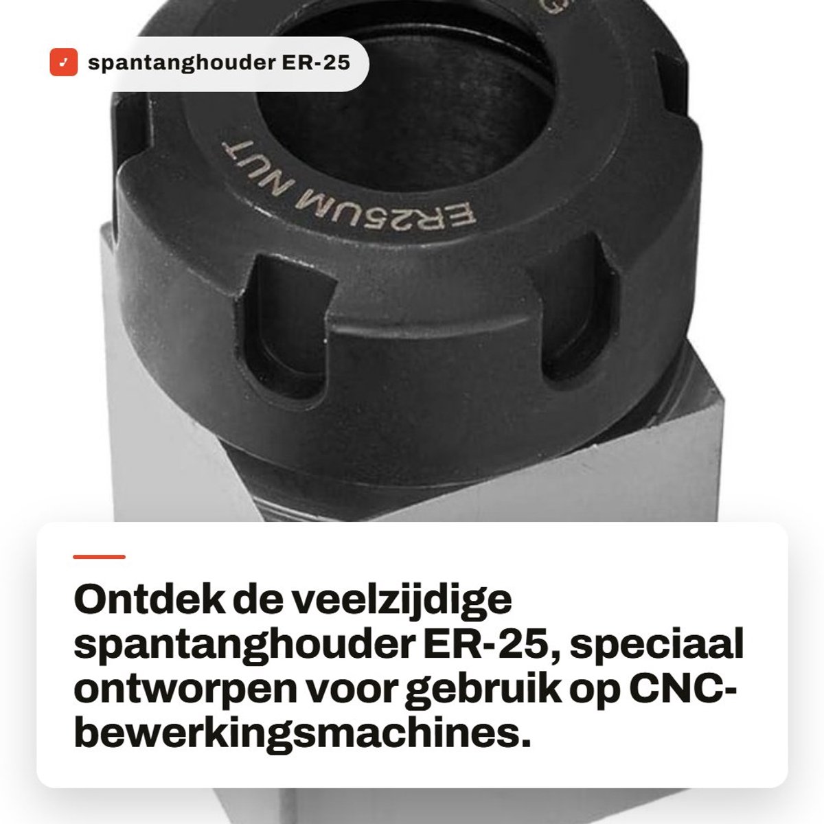 Dailygoods- Spantang ER-25 - Spantanghouder - Gereedschapsstaal - Hoge sterkte - Afmeting 6,9x4,5x4,5 cm - Geschikt voor CNC-bewerkingsmachines