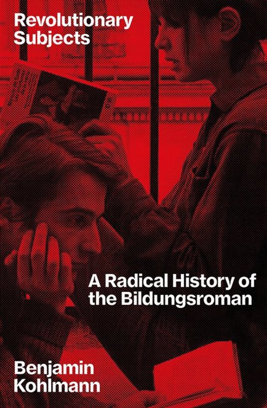 Revolutionary Subjects: A Radical History of the Bildungsroman door Benjamin Kohlmann. Rood artwork met twee personen.