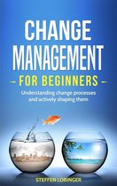 Change Management for Beginners: Understanding Change Processes and Actively Shaping Them
