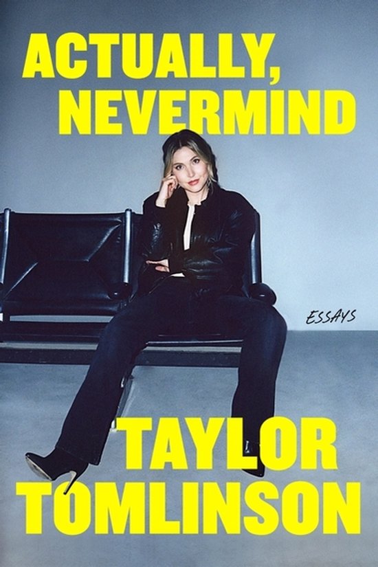 Couverture de livre avec le texte 'ACTUALLY, NEVERMIND' et 'TAYLOR TOMLINSON'. Une femme est assise sur une chaise.