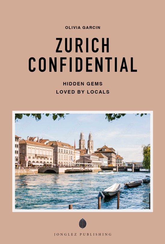 Confidential Guide- Zurich Confidential - A Guide to Exceptional Experiences