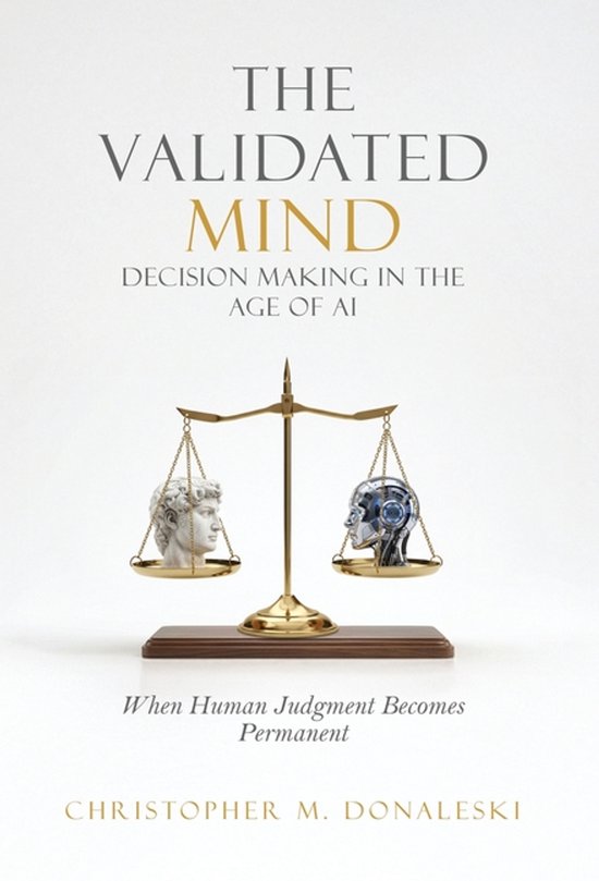 The Validated Mind, Decision Making in the Age of AI - cover