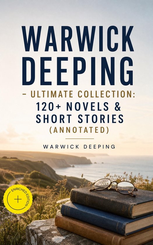 Warwick Deeping - Ultimate Collection: 120+ Novels & Short S ... - cover