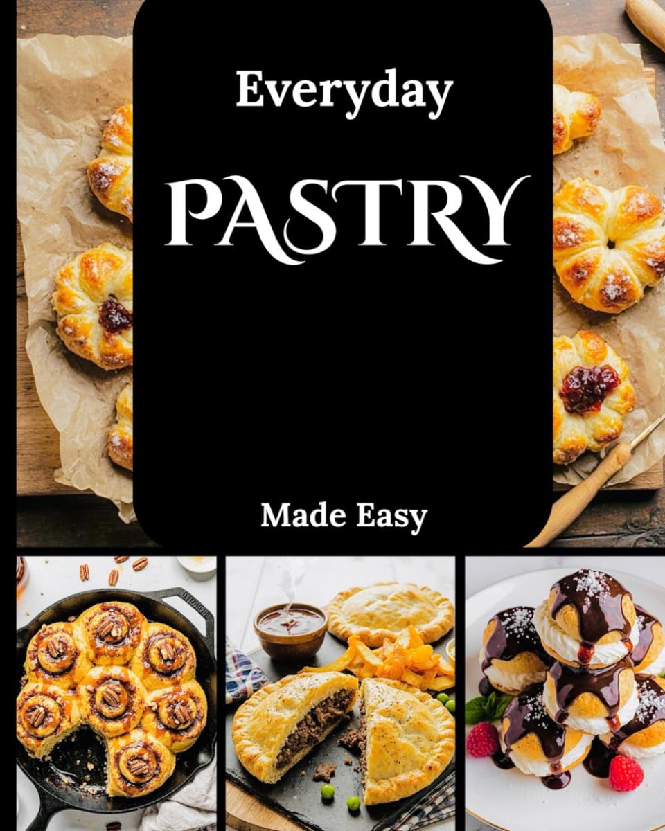 Pastry Made : A Step-by-Step Delicious Recipes Tarts, Turnovers