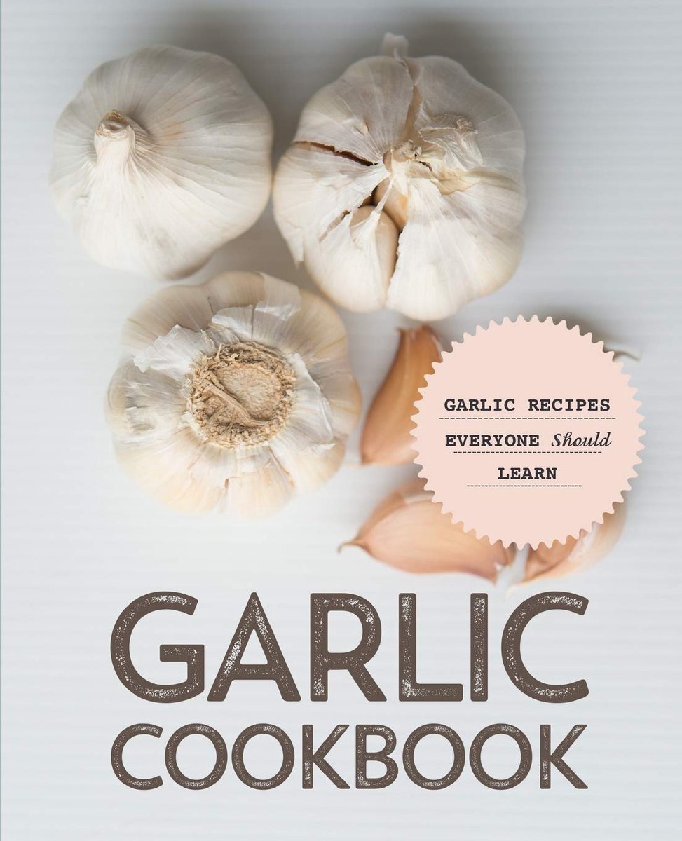 Cookbook: Garlic Recipes Everyone Should Learn