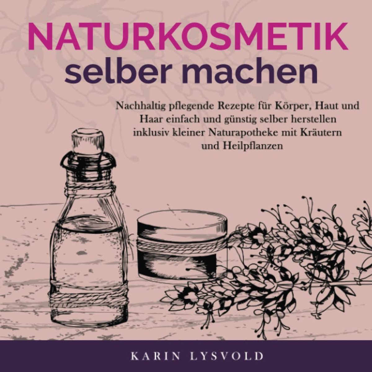 selber machen: Nachhaltig pflegende Rezepte für Körper, Haut und Haar