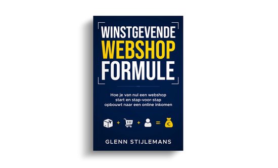 Boekcover "Winstgevende webshop formule" met de tekst: Hoe je van nul een webshop start en stap-voor-stap opbouwt naar een online inkomen. Gevolgd door icoontjes van een doos, winkelmandje, persoon en een geldbuidel met euroteken. Geschreven door Glenn Stijlemans.