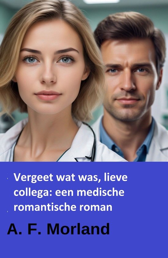 Vergeet wat was, lieve collega: een medische romantische rom ... - cover
