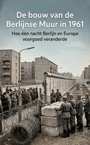 De bouw van de Berlijnse Muur in 1961