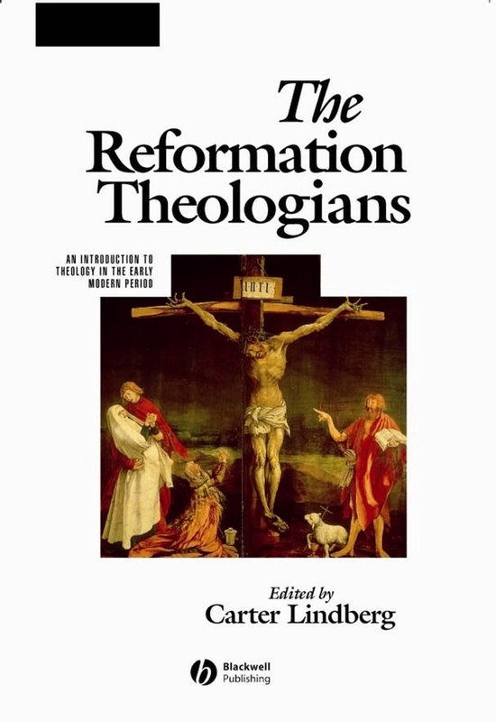 Boekcover van "The Reformation Theologians", met een schilderij van de kruisiging en de tekst "The Reformation Theologians", "AN INTRODUCTION TO THEOLOGY IN THE EARLY MODERN PERIOD", "Edited by Carter Lindberg", en "Blackwell Publishing".