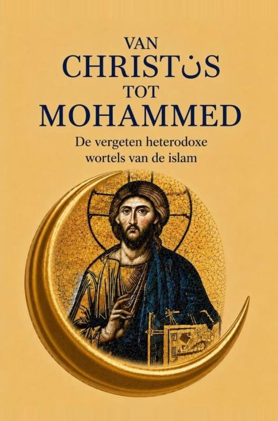 Boekomslag 'Van Christus tot Mohammed' met gouden halve maan en een mozaïek van Jezus.