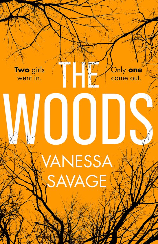 Boekcover 'The Woods' van Vanessa Savage. Oranje achtergrond met silhouetten van boomtakken. Tekst: 'Two girls went in. Only one came out. THE WOODS.'