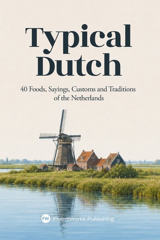 Boek "Typical Dutch" met "40 Foods, Sayings, Customs and Traditions of the Netherlands" en een molen.