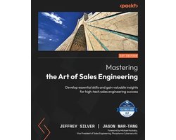 Mastering the Art of Sales Engineering: Develop essential skills and gain valuable insights for high-tech sales engineering success