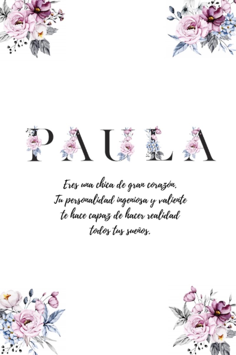 Libreta de Paula: Diarios para escribir con páginas decoradas y mensajes positivos en el interior - Libretas personalizadas - Libretas bonitas para regalar