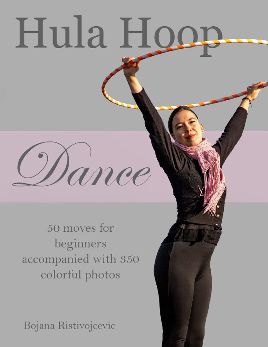 Hoop Dance: 50 moves for beginners accompanied with 350 colorful photos | Hooping program for fitness