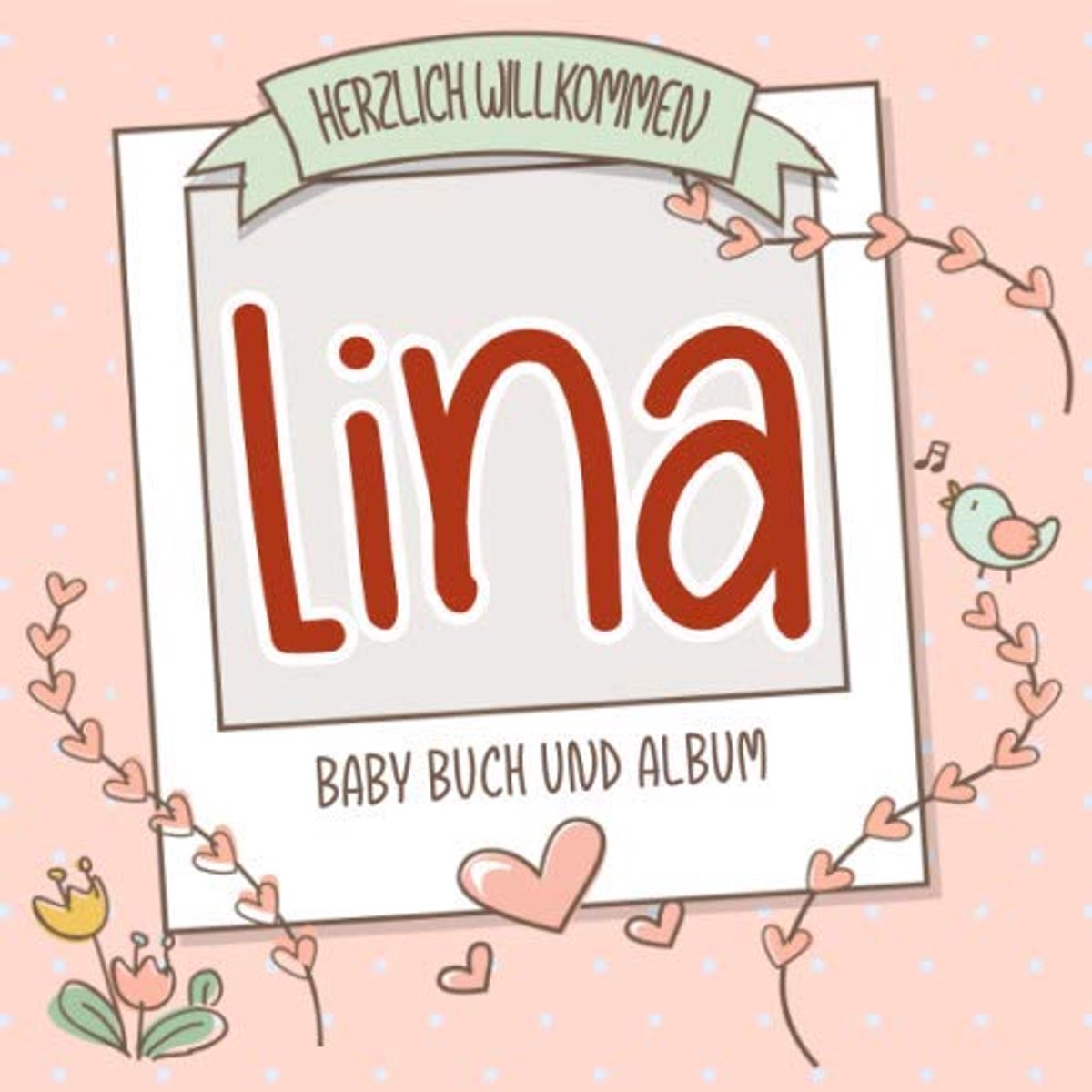Willkommen Lina - Baby Buch und Album: Personalisiertes Babybuch und Babyalbum, Geschenk zur Geburt mit dem Baby Namen auf dem Cover