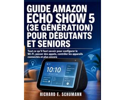 Guide Amazon Echo Show 5 (3e Génération) Pour Débutants Et Seniors