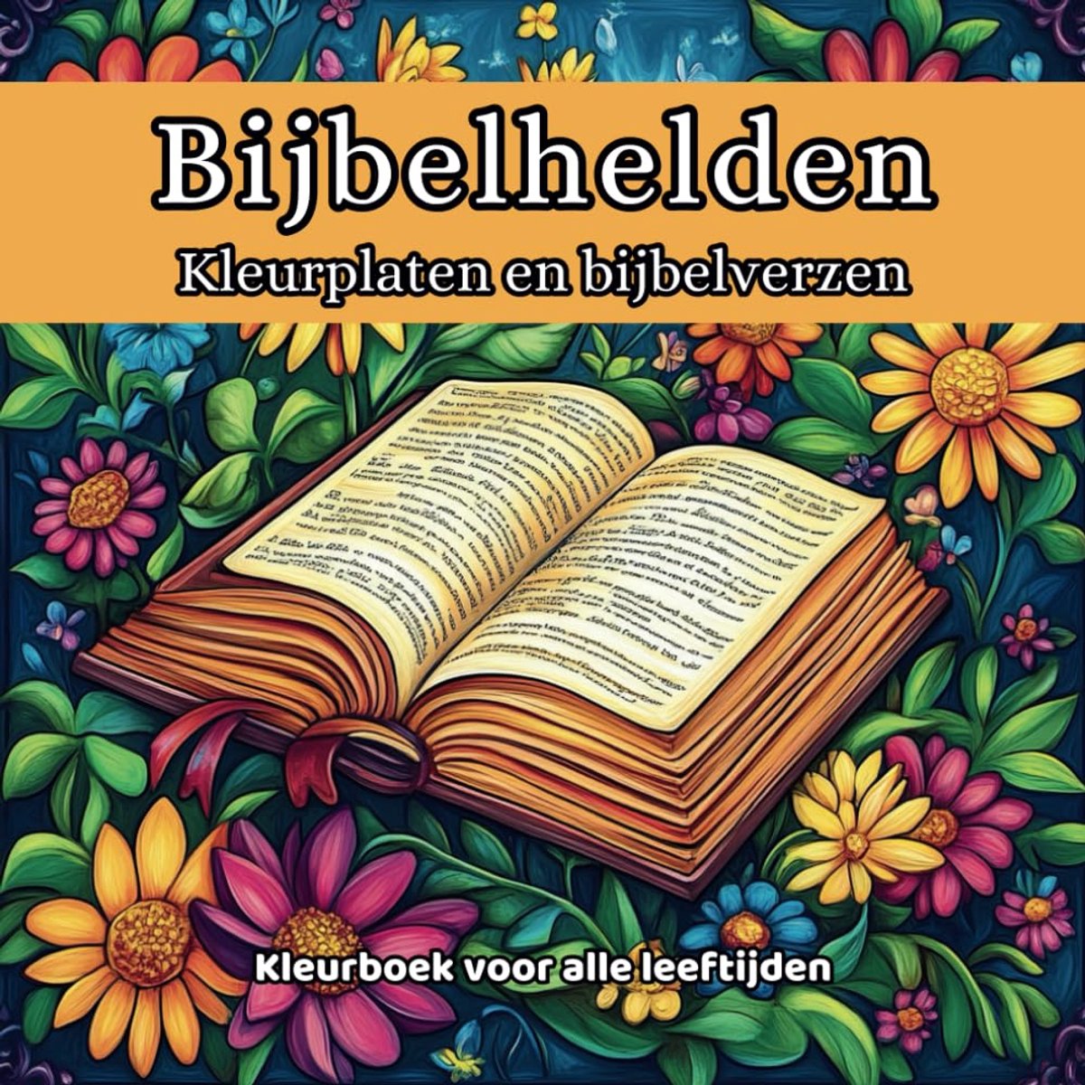 Bijbelhelden : Bijbelverhalen en Bijbelverzen om in te kleuren: Een Christelijk kleurboek met kleurplaten uit het Oude en Nieuwe Testament | Breng Bijbelverhalen tot leven met jouw creatieve touch