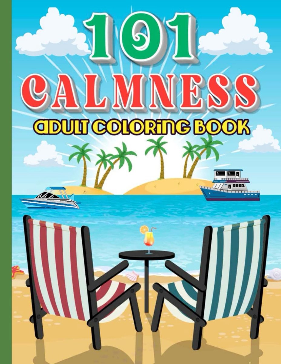 101 Calmness Adult Coloring Book: Stress Relief Beaufiful Motivational Designs It's The Perfect Canvas For Your Artistic Expression.