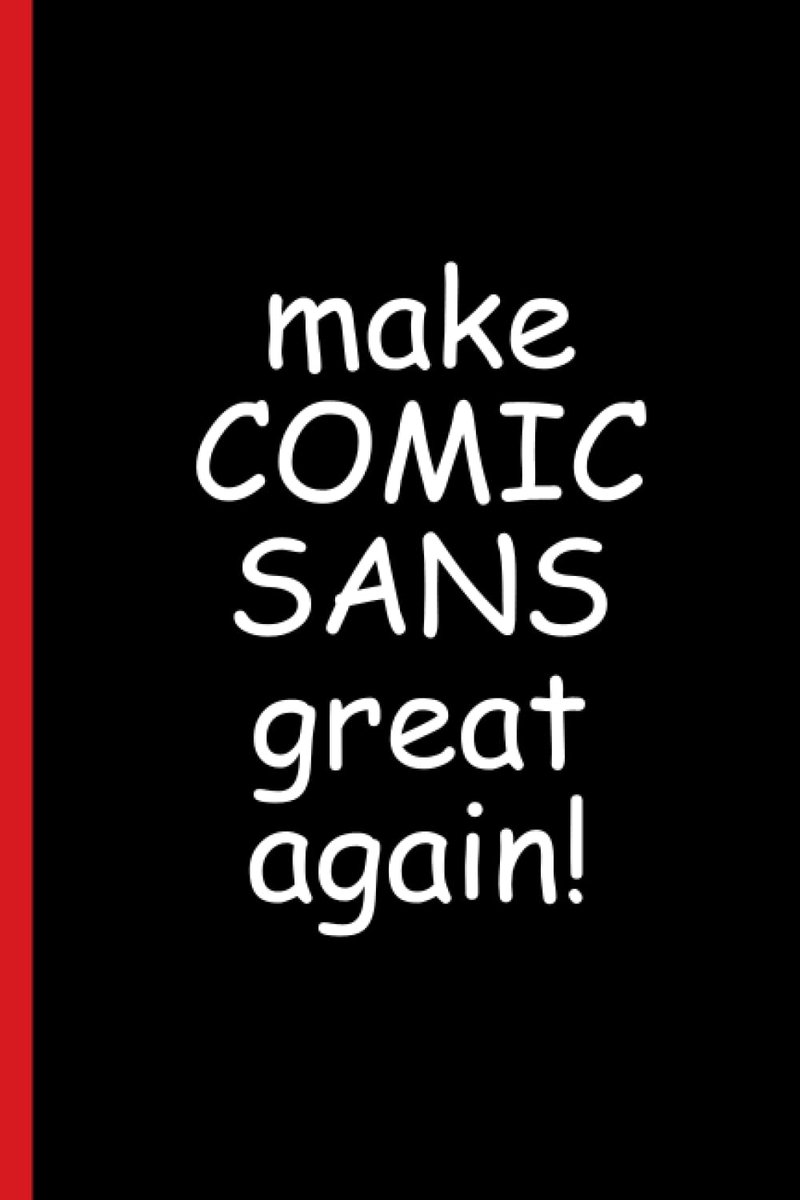 Comic Sans great again - lined notebook / journal for graphic designers - 6 x 9 inches, 191 pages