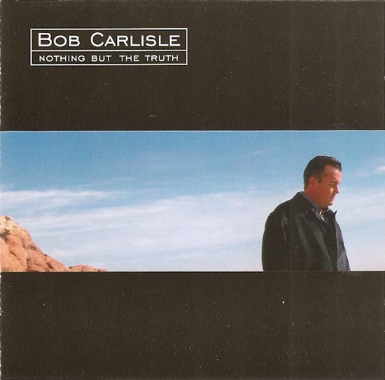 Bob Carlisle Nothing But The Truth albumhoes met een man die naar rechts kijkt, in een woestijnlandschap.