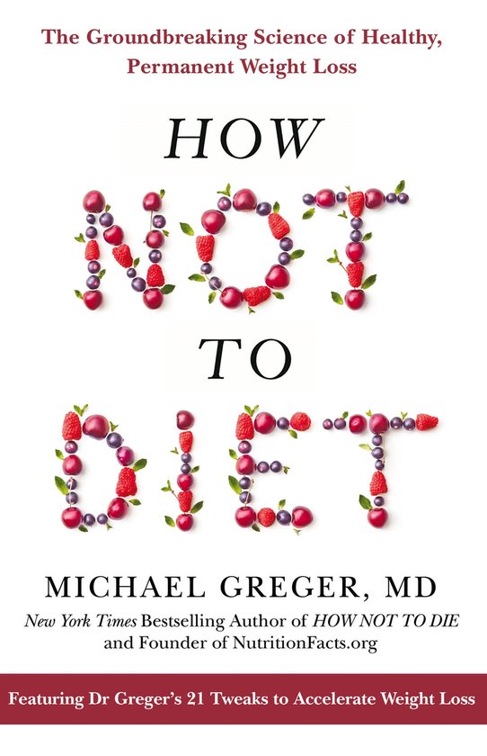 How Not To Diet The Groundbreaking Science of Healthy, Perma ... - cover