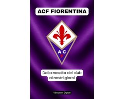 ACF Fiorentina: dalla nascita del club ai nostri giorni