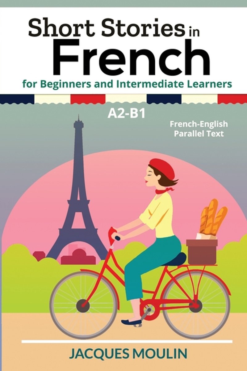 Short Stories In French For Beginners And Intermediate Learners A2-B1