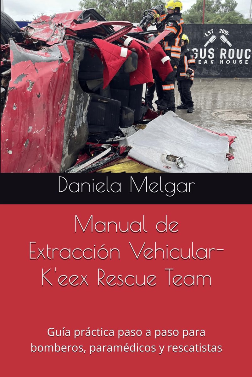 Manual de Extracción Vehicular-K'eex Rescue Team: Guía práctica paso a paso para bomberos, paramédicos y rescatistas