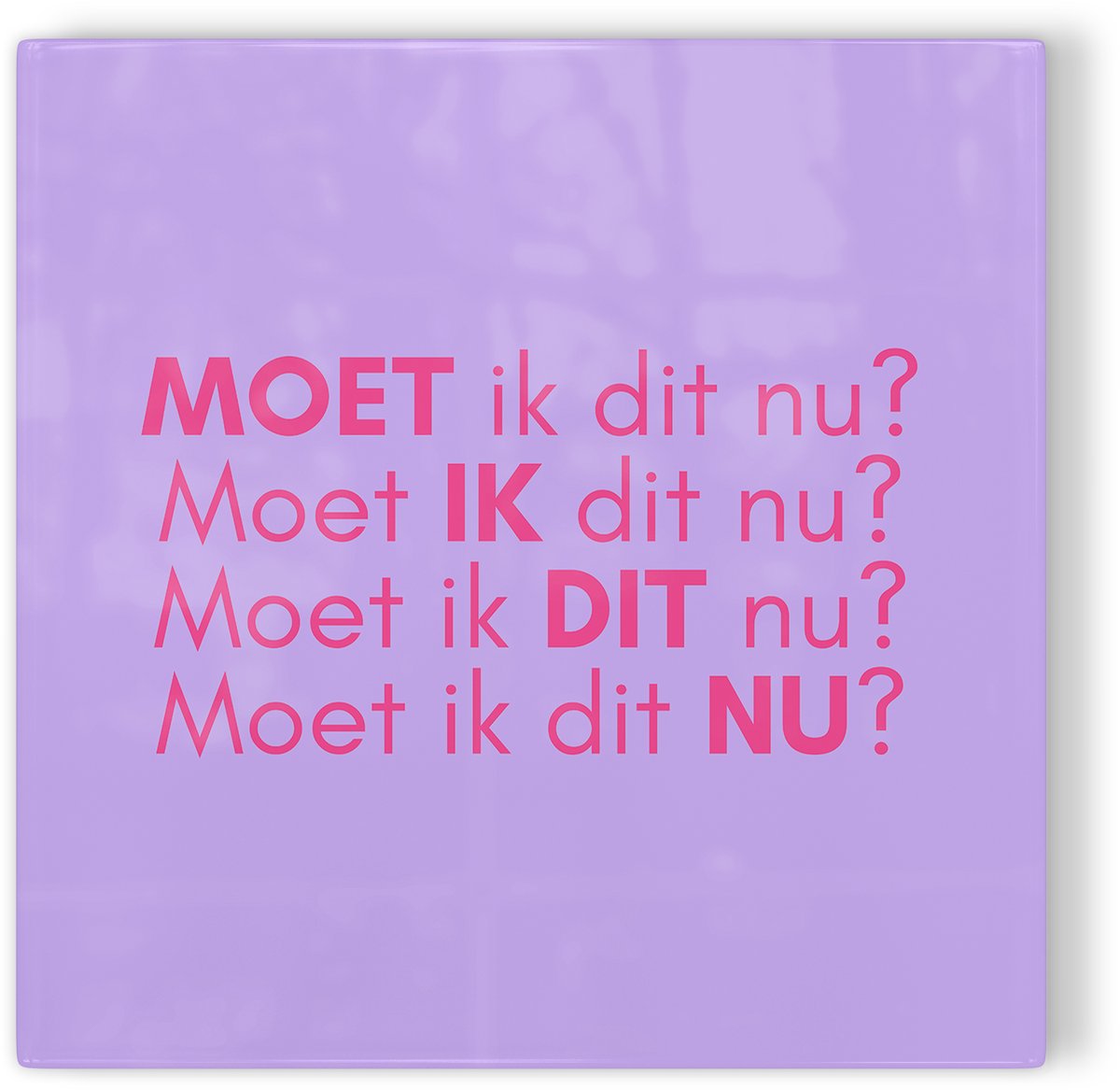 Tegeltje Moet ik dit nu? - paars - tegeltje inspiratie - tegeltje met tekst