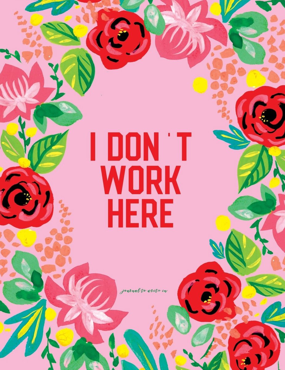 To Write In - I Don't Work Here: Pink Red Floral Softcover Notebook 8.5 x 11