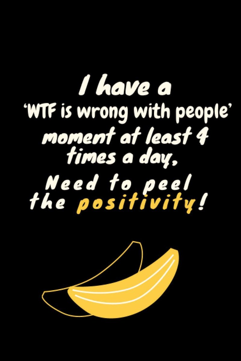 Have a ‘wtf is wrong with people’ at least 4 times a day, need to peel the positivity !: Funny Bananas notebook/logbook for fruit and quote ... paper for food lover/For journaling/note/gift
