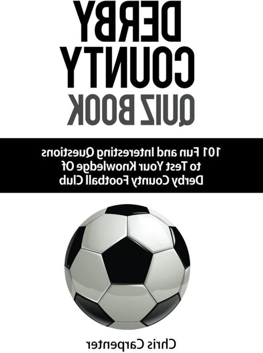 Derby County Quizboek - Voetbal Kennis Test - Test Kennis - 101 Meerkeuzevragen - 45 Pagina's - Niet gespecificeerd
