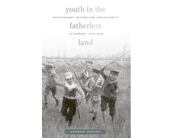 Youth in the Fatherless Land - War Pedagogy, Nationalism, and Authority in Germany, 1914-1918