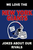 We Love the New York Giants - Jokes About Our Rivals