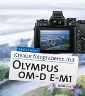 Kreativ fotografieren mit Olympus OM-D E-M1