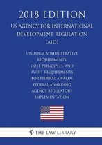 Uniform Administrative Requirements, Cost Principles, and Audit Requirements for Federal Awards - Federal Awarding Agency Regulatory Implementation (Us Agency for International Development Re