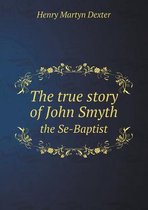 The true story of John Smyth the Se-Baptist