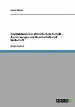 Deutschland Eine Alternde Gesellschaft - Auswirkungen Auf Gesellschaft Und Wirtschaft