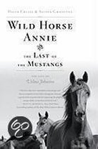 Wild Horse Annie And The Last Of The Mustangs: The Last Of The Mustangs: The Life Of Velma Johnston