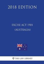 Excise ACT 1901 (Australia) (2018 Edition)