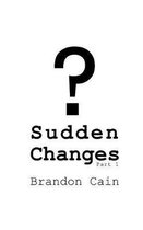 Sudden Changes Part 1