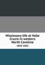 Missionary life at Valle Crucis in western North Carolina 1842-1862