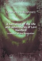 A narrative of the life and adventures of Levi Hanford a soldier of the revolution