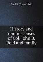 History and reminiscenses of Col. John B. Reid and family