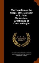 The Homilies on the Gospel of St. Matthew of S. John Chrysostom, Archbishop of Constantinople