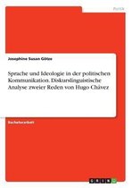 Sprache Und Ideologie in Der Politischen Kommunikation. Diskurslinguistische Analyse Zweier Reden Von Hugo Ch vez