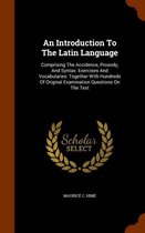 An Introduction to the Latin Language: Comprising the Accidence, Prosody, and Syntax: Exercises and Vocabularies